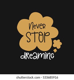 Vector poster with phrase decor elements. Typography card, image with lettering. Design for t-shirt and prints. Never stop dreaming.
