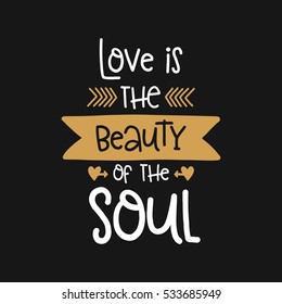 Vector poster with phrase and decor elements. Typography card, image with lettering. Design for t-shirt and prints. Romantic text. Love is the beauty of the soul.