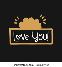 Vector poster with phrase and decor elements. Typography card, image with lettering. Design for t-shirt and prints. Romantic text. Love You