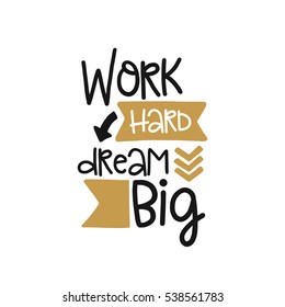Vector poster with phrase decor elements. Typography card, image with lettering. Design for t-shirt and prints. Work hard dream big.