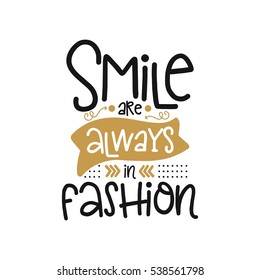 Vector poster with phrase decor elements. Typography card, image with lettering. Design for t-shirt and prints. Smile are always in fashion.