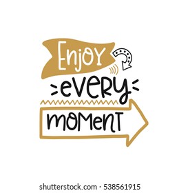 Vector poster with phrase decor elements. Typography card, image with lettering. Design for t-shirt and prints. Enjoy every moment.