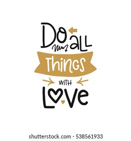 Vector poster with phrase decor elements. Typography card, image with lettering. Design for t-shirt and prints. Do all things with love.