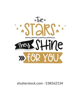 Vector poster with phrase and decor elements. Typography card, image with lettering. Design for t-shirt and prints. Romantic text. Stars they shine for you.