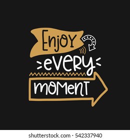 Vector poster with phrase decor elements. Typography card, image with lettering. Design for t-shirt and prints. Enjoy every moment.