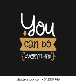 Vector poster with phrase decor elements. Typography card, image with lettering. Design for t-shirt and prints. You can do everything.