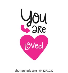 Vector poster with phrase and decor elements. Typography card, image with lettering. Design for t-shirt and prints. Romantic text. You are loved.
