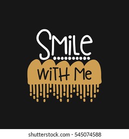 Vector poster with phrase decor elements. Typography card, image with lettering. Design for t-shirt and prints. Smile with me.