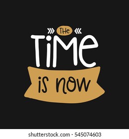 Vector poster with phrase decor elements. Typography card, image with lettering. Design for t-shirt and prints. The time is now.