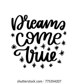 Vector poster with phrase and decor elements. Typography card, image with lettering. Black quote on white background. Design for t-shirt and prints. Dreams come true.