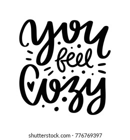 Vector poster with phrase and decor elements. Typography card, image with lettering. Black quote on white background. Design for t-shirt and prints. You feel cozy.