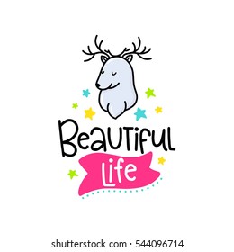 Vector poster with phrase, deer and decor elements. Typography card, color image. Beautiful life. Design for t-shirt and prints.