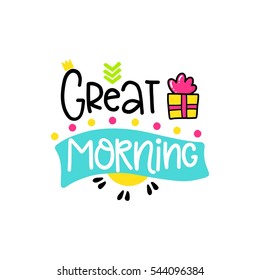 Vector poster with phrase, gift and decor elements. Typography card, color image. Great morning. Design for t-shirt and prints.