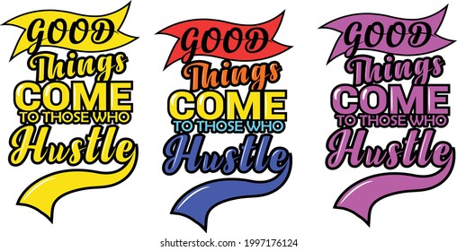 Vector poster with the phrase "Good Things Come To Those Who Hustle". Motivation Poster for office and home. Me Awesome Design for t-shirt and print ready