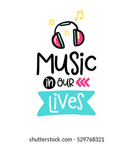 Vector poster with phrase, headphones and decor elements. Typography card, color image. Music in our lives. Design for t-shirt and prints.