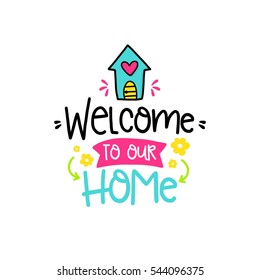 Vector poster with phrase, house and decor elements. Typography card, color image.Welcome to our home. Design for t-shirt and prints.