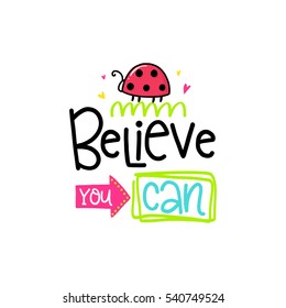 Vector poster with phrase, ladybug and decor elements. Typography card, color image. Believe you can. Design for t-shirt and prints.