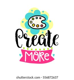 Vector poster with phrase, palette and decor elements. Typography card, color image.Create more. Design for t-shirt and prints.
