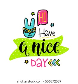 Vector poster with phrase, rabbit and decor elements. Typography card, color image. Have a nice day. Design for t-shirt and prints. 
