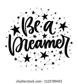 Vector poster with phrase and stars. Typography card, image with lettering. Black quote and different constellations. Design for t-shirt and prints. Be a dreamer.