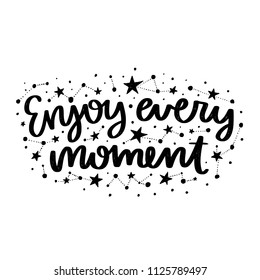 Vector poster with phrase and stars. Typography card, image with lettering. Black quote and different constellations. Design for t-shirt and prints. Enjoy every moment.