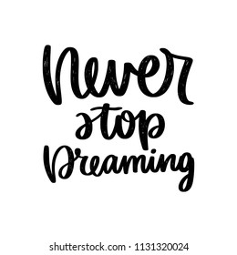 Vector poster with phrase. Typography card, image with lettering. Black quote in hand drawn style. Design for t-shirt and prints. Never stop dreaming.