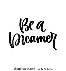 Vector poster with phrase. Typography card, image with lettering. Black quote in hand drawn style. Design for t-shirt and prints. Be a dreamer.