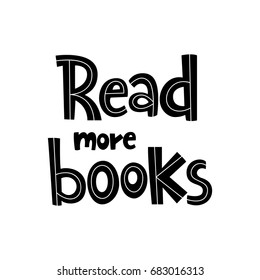 Vector poster with phrase. Typography isolated card, image with lettering. Black quote on white background. Design for t-shirt and prints. Read more books.