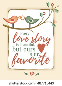 Vector poster with quote about love - Every love story is beautiful, but ours is my favorite. wedding vintage card in retro design. Save the date design.