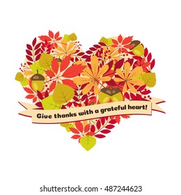 Vector poster with quote - give thanks with a grateful heart. Happy Thanksgiving Day card template with autumn leaves and berries in the shape of a heart.