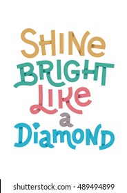 vector poster with quote Shine bright like a diamond. You can use the vector calligraphy for printing on T-shirts, postcards, posters, mugs and other souvenirs