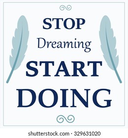 Vector poster with quote 'Stop dreaming Start doing'