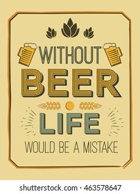 vector poster with quote - without beer, life would be a mistake. Ideal for printing on t-shirts, menus, labels, pubs, restaurants.