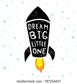 vector poster with a rocket illustration, hand lettering dream big, little one text, tiny stars and grunge effect