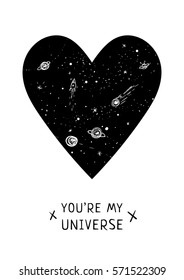 Vector poster with romantic text. You are my universe. Lettering quote for valentine's day or save the date greeting card. Inspirational illustration. Black and white heart with planets and stars.