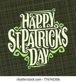 Vector poster for Saint Patricks Day, original decorative typeface for festive text st. patrick's day, creative hand lettering typography with flourishes for patricks holiday on abstract background.