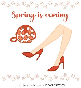 Vector poster "Spring is Coming." Female legs in red high-heeled shoes and a small floral handbag.