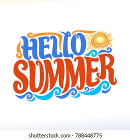 Vector poster for Summer season, lettering typography for calligraphic summer sign, decorative handwritten font for brush text hello summer, vintage summertime logo with hot sun and sea waves on white