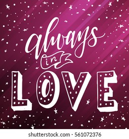Vector poster with sweet quote. Hand drawn lettering for card design. Romantic background.Always in love
