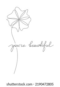 Vector poster with text and flower drawing. You're Beautiful handwritten lettering. One line continuous phrase, quote, slogan. Design for print, banner, wall art, poster, card.