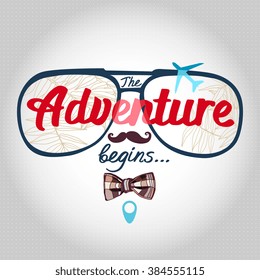 Vector poster "The Adventure begins..." with sunglasses, airplane, mustache, bow tie and map tag