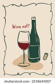 Vector poster with wine, glass and hand-letter motivation phrase. Wine not. Hand-drawn linear card isolated on beige background. Tasty wine illustration for design, print, fabric or background.