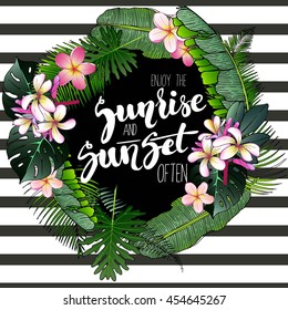 Vector poster wit inspiring quote. Enjoy the sunrise and sunset often. Decorated with palm leaves, exotic flowers and strips. Hand drawn.