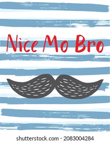Vector poster with words Nice Mo Bro, black cartoon moustache and text upon striped blue and white background with texture