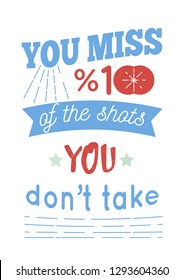 Vector posters with phrases and decor elements. Typographic card, the image with the inscription. You miss 100 of the shots you don't take