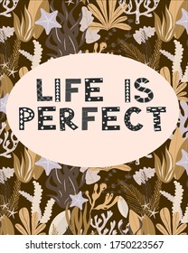 vector pre-made card with sea plants and lettering Life is perfect.