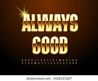 Vector premium concept Always Good. Gold 3D Font. Shiny elite Alphabet Letters and Numbers set.