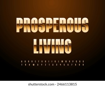 Vector premium sign Prosperous Living. Chic Modern Font. Luxury Gold Alphabet Letters and Numbers.