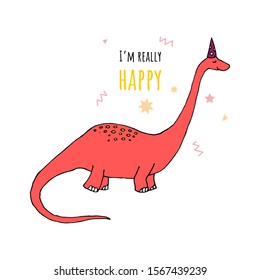 Vector print with 1 young hand drawn pink dinosaur and text - I'm really happy. Isolate. Cute illustrations for boys and girls  prints on t-shirts, children and adult design.