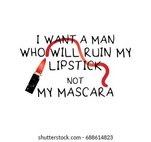 Vector print design / T shirt graphics / I want a man who will ruin my lipstick not my mascara typography